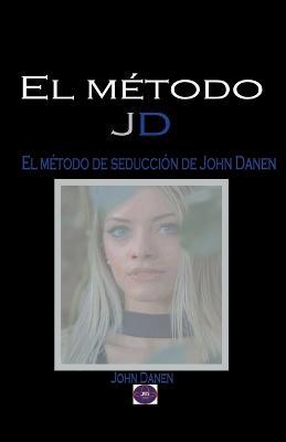 El metodo JD. El metodo de seduccion de John Danen - John Danen - cover