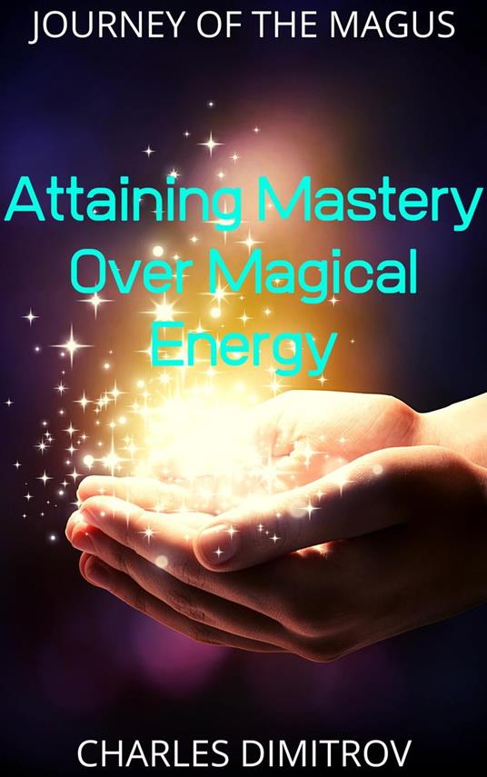 Attaining Mastery Over Magical Energy