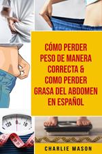 Cómo perder peso de manera correcta & Como perder grasa del abdomen En Español