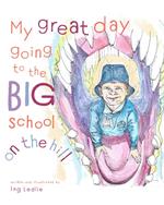 My Great Day Going To The Big School On The Hill