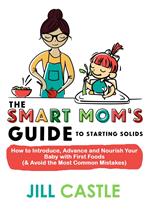 The Smart Mom's Guide to Starting Solids