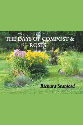 The Days of Compost and Roses - Richard Stanford - cover