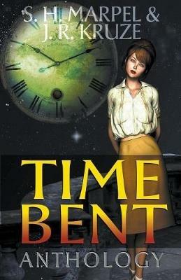 Time Bent Anthology - S H Marpel,J R Kruze - cover