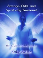 Strange, Odd, and Spiritually Awesome!: How the Universe Got My Attention