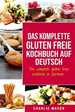 Das komplette gluten freie Kochbuch auf Deutsch/ The complete gluten free cookbook in German