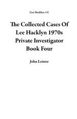 The Collected Cases Of Lee Hacklyn 1970s Private Investigator Book Four