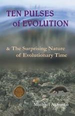 Ten Pulses of Evolution & the Surprising Nature of Evolutionary Time