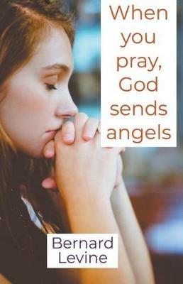 When You Pray, God Sends Angels - Bernard Levine - cover