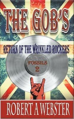 The Gobs - Return of the Wrinkled Rockers - Robert A Webster - cover