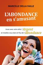 L’Abondance en s'Amusant: Jouez avec votre Allié, l’argent et installez-vous dans le flux de l’abondance