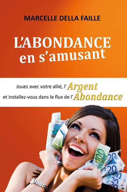 L’Abondance en s'Amusant: Jouez avec votre Allié, l’argent et installez-vous dans le flux de l’abondance