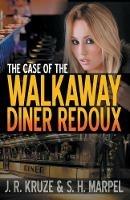 The Case of the Walkaway Diner Redoux - J R Kruze,S H Marpel - cover