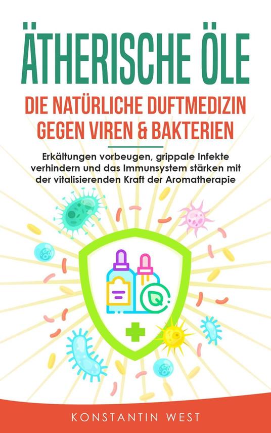 Ätherische Öle - Die natürliche Duftmedizin gegen Viren & Bakterien