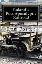 Roland`s Post Apocalyptic Railroad