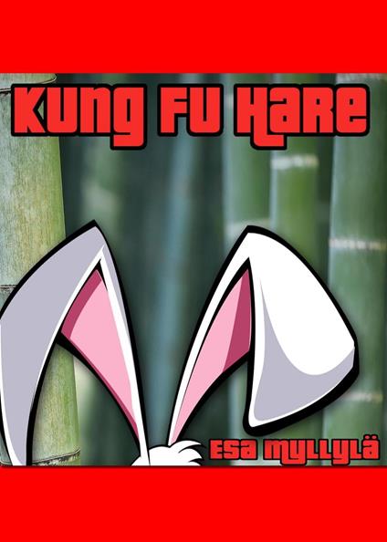 Kung Fu Hare (English Edition) - Esa Myllylä - ebook