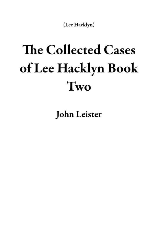 The Collected Cases of Lee Hacklyn Book Two