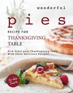 Wonderful Pies Recipe for Thanksgiving Table: Kick-Start your Thanksgiving Table With these Delicious Recipes