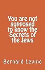 You Are Not Supposed to Know the Secrets of the Jews