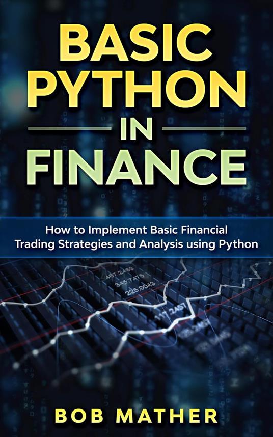 Basic Python in Finance: How to Implement Financial Trading Strategies and Analysis using Python