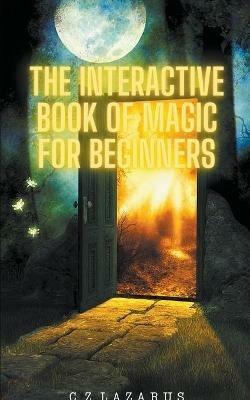 The Interactive Book of Magic for Beginners - C Z Lazarus - cover