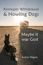 Klonopin Withdrawal & Howling Dogs: Maybe it was God