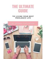 The Ultimate Guide to Living Your Best Freelance Life