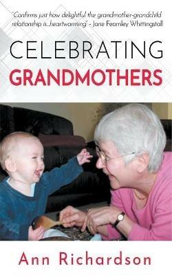 Celebrating Grandmothers: Grandmothers Talk About their Lives - Ann Richardson - cover