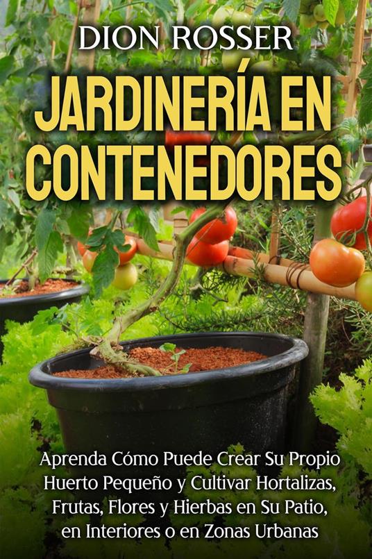 Jardinería en contenedores: Aprenda cómo puede crear su propio