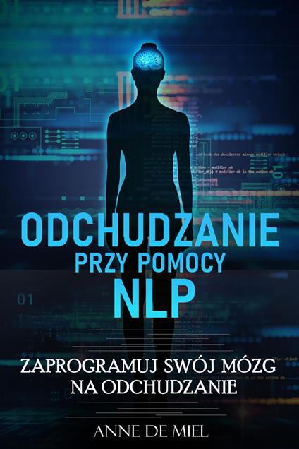 Odchudzanie przy pomocy NLP - Manipuluj swoja podswiadomoscia dla swojej wymarzonej figury: utrata masy ciala - stan sie szczuply - Anne De Miel - ebook