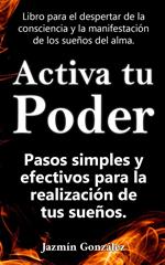 Activa tu Poder: Pasos simples y efectivos para la realización de tus sueños.