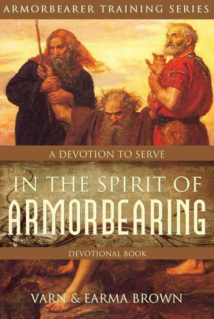 In The Spirit of Armorbearing Devotional: A Devotion To Serve
