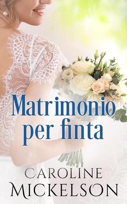 Matrimonio per finta - Caroline Mickelson - ebook