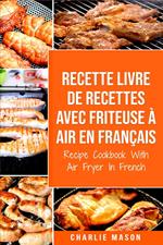 Recette livre de recettes Avec Friteuse à Air En français / Recipe Cookbook With Air Fryer In French (French Edition)