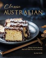 Classic Australian Recipes that will Make You Visit: Classic Aussie Recipes that will Take You on a Journey