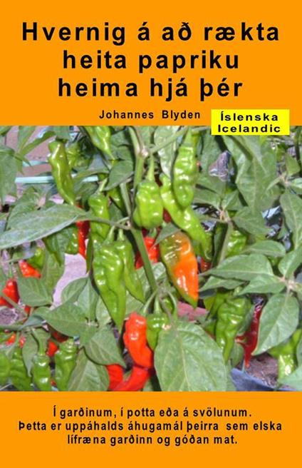 Hvernig á að rækta heita papriku heima hjá þér. Í garðinum, í potta eða á svölunum - Johannes Blyden - ebook