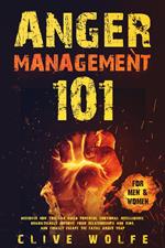 Anger Management 101: Discover How You Can Build Powerful Emotional Intelligence, Dramatically Improve Your Relationships and Kids, and Finally Escape the Fatal Anger Trap (For Men & Women)