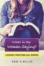 What is the Woman Saying: Lessons From Biblical Women