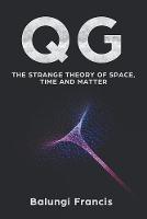 Qg: The strange theory of Space, Time and Matter