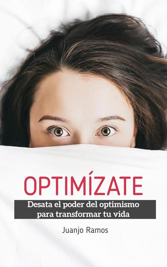 Optimízate. Desata el poder del optimismo para transformar tu vida