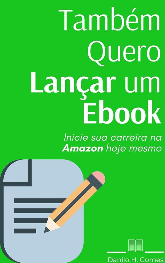 Também Quero Lançar um Ebook: Inicie sua carreira na Amazon hoje mesmo - H.  Gomes, Danilo - Ebook in inglese - EPUB2 con DRMFREE | IBS