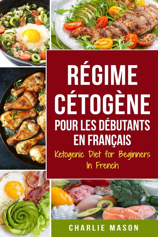 Régime Cétogène Pour Les Débutants En Français/ Ketogenic Diet for Beginners In French (French Edition)