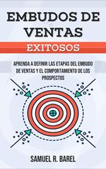 Embudos De Ventas Exitosos, Aprenda A Definir Las Etapas Del Embudo De Ventas Y El Comportamiento De Los Prospectos