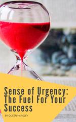 Sense of Urgency: The Fuel For Your Success