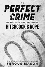 The Perfect Crime: The Real Life Crime that Inspired Hitchcock’s Rope