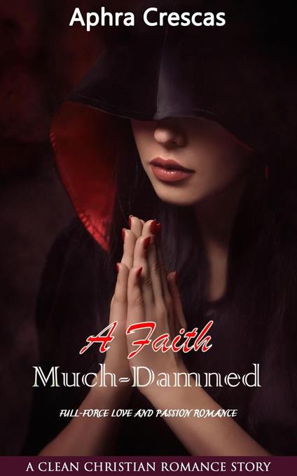 A Faith Much-Damned: A Clean Christian Romance Story