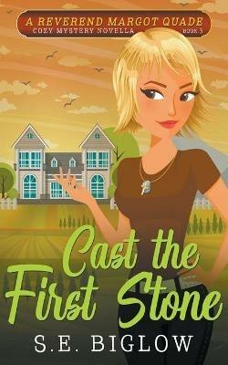 Cast the First Stone (A Christian Amateur Sleuth Mystery) - S E Biglow - cover