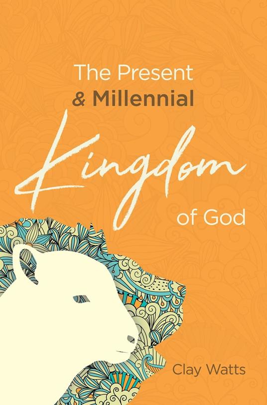 The Present and Millennial Kingdom of God