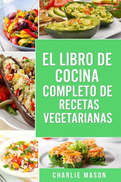 EL LIBRO DE COCINA COMPLETO DE RECETAS VEGETARIANAS