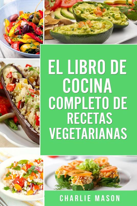 EL LIBRO DE COCINA COMPLETO DE RECETAS VEGETARIANAS