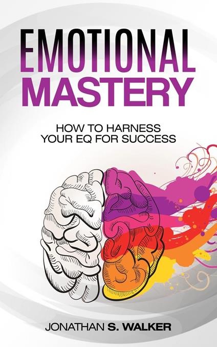 Emotional Mastery: How to Harness Your EQ for Success